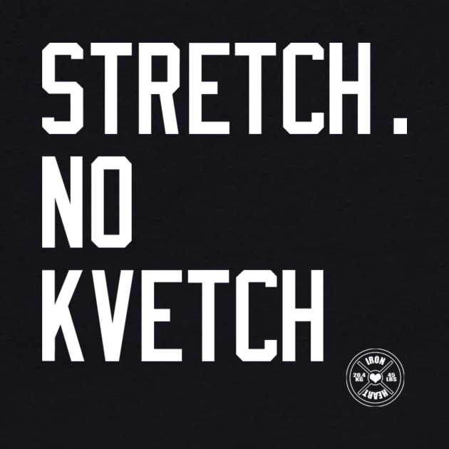 STRETCH NO KVETCH by ironheart